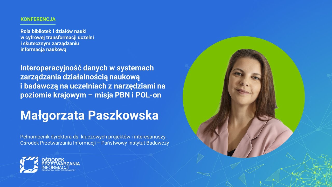 Interoperacyjność danych w systemach zarządzania działalnością naukową i badawczą na uczelniach -> Małgorzata Paszkowska (OPI)